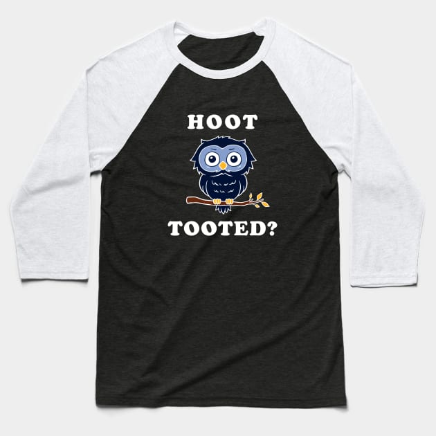 Hoot Tooted? Baseball T-Shirt by dumbshirts